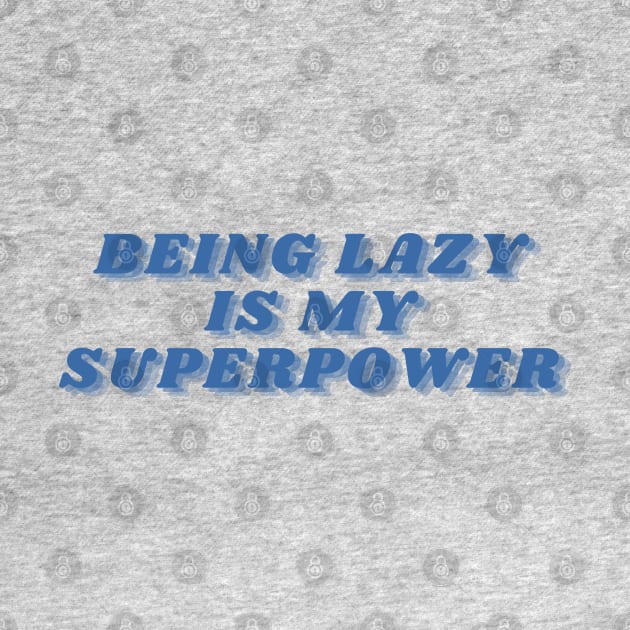 Being Lazy Is My Superpower. Funny Procrastination Saying by That Cheeky Tee